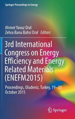 3rd International Congress on Energy Efficiency and Energy Related Materials (ENEFM2015) Proceedings, Oludeniz, Turkey, 19-23 October 2015