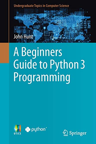 A beginners guide to Python 3 programming