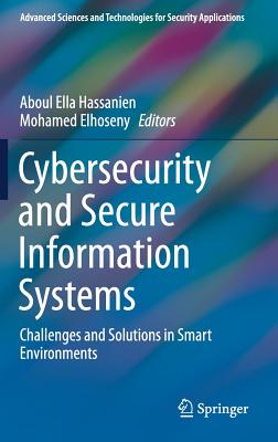 Cybersecurity and secure information systems: challenges and solutions in smart environments