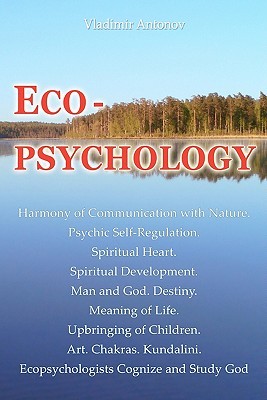 Ecopsychology: harmony of communication with nature, psychic self-regulation, spiritual heart, spiritual development, man and god destiny, meaning of life, upbringing of children, art. chakras. kundalini, ecopsychologists cognize and study god