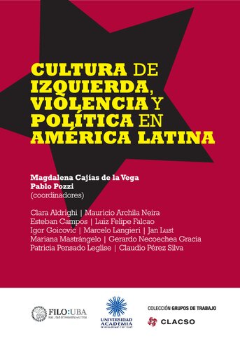 Culturas De Izquierda Violencia Y Politica En America Latina