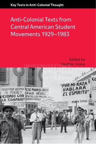 Anti-Colonial Texts from Central American Student Movements 1929ÃØe 1983
