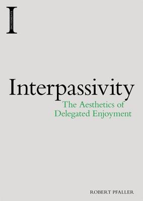 Interpassivity: the aesthetics of delegated enjoyment