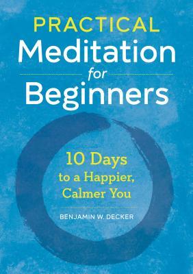 Practical meditation for beginners: 10 days to a happier, calmer you