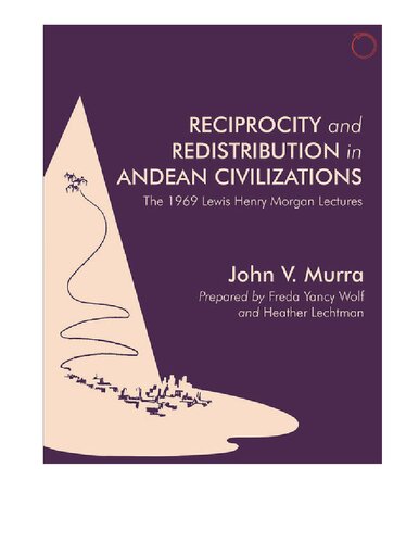 Reciprocity and redistribution in Andean civilizations (Transcript of the Lewis Henry Morgan Lectures at the University of Rochester April 8th – 17th, 1969)