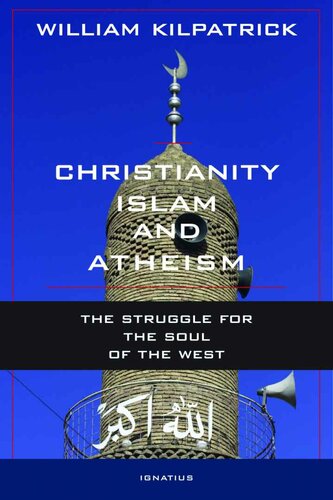 Christianity, Islam, and Atheism: The Struggle for the Soul of the West