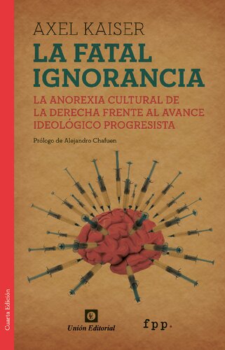 La fatal ignorancia : la anorexia cultural de la derecha frente al avance ideológico progresista