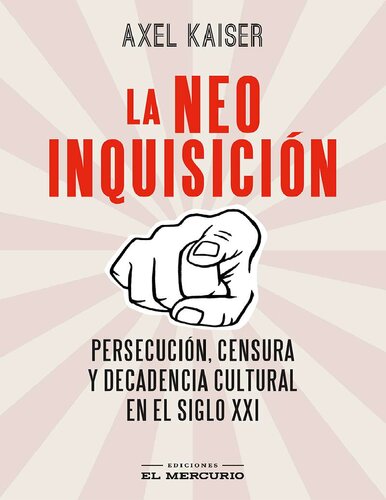 La neo inquisición. Persecución, censura y decadencia cultural en el siglo XXI