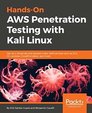 Hands-On AWS Penetration Testing with Kali Linux: Set-up a virtual lab and pentest major AWS services such as EC2, S3, Lambda, CloudFormation, and more