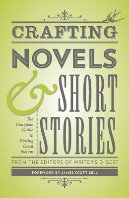 Crafting Novels & Short Stories: Everything You Need to Know to Write Great Fiction