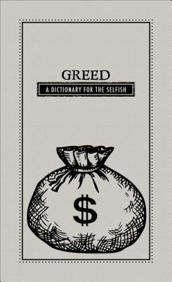 Greed: a Dictionary for the Selfish