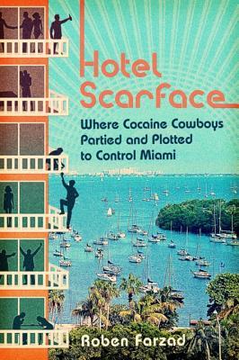Hotel Scarface: where cocaine cowboys partied and plotted to control Miami