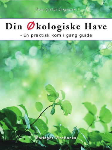 Din Økologiske Have: En praktisk kom i gang guide