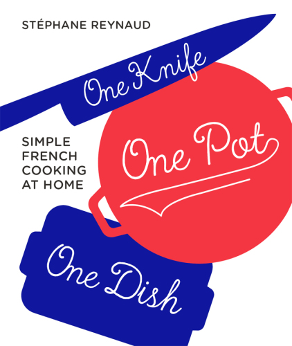 One knife, one pot, one dish: simple French cooking at home