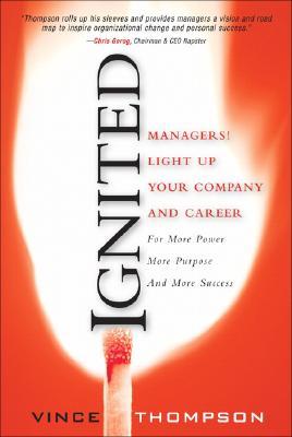 Ignited: Managers! Light Up Your Company and Career for More Power, More Purpose, and More Success