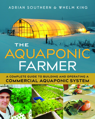 The aquaponic farmer: a complete guide to building and operating a commercial aquaponic system