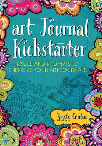 Art Journal Kickstarter: Pages and Prompts to Energize Your Art Journals