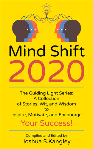 Mind Shift 2020: The Guiding Light Series: A Collection of Stories, Wit, and Wisdom to Inspire, Motivate, and Encourage Your Success!