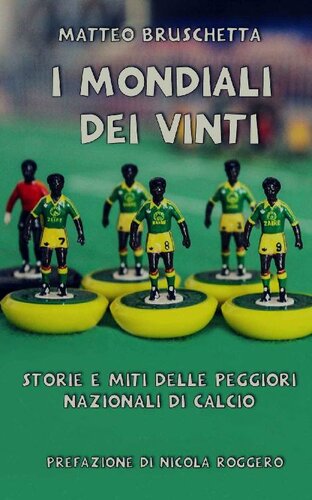 I Mondiali dei vinti. Storie e miti delle peggiori nazionali di calcio