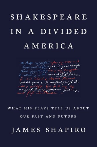 Shakespeare in a Divided America: What His Plays Tell Us about Our Past and Future