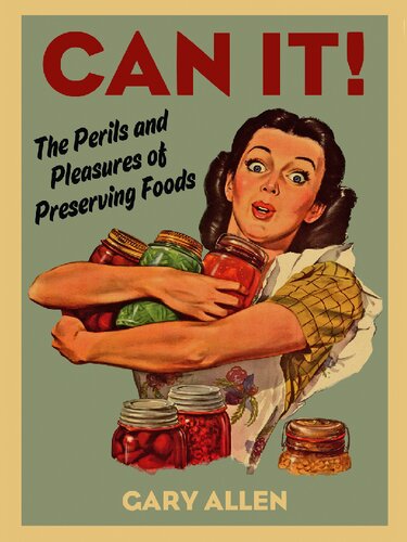 Can It! The Perils And Pleasures Of Preserving Foods