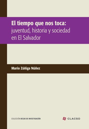 El Tiempo Que Nos Toca Juventud Historia Y Sociedad En El Salvador