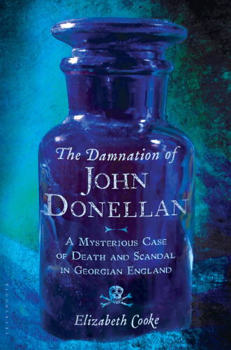 The damnation of John Donellan: a mysterious case of death & scandal in Georgian England