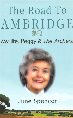 The road to Ambridge: my life, Peggy & the Archers