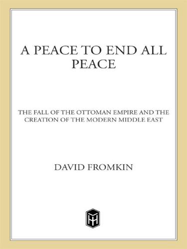 A peace to end all peace: the fall of the Ottoman Empire and the creation of the modern Middle East