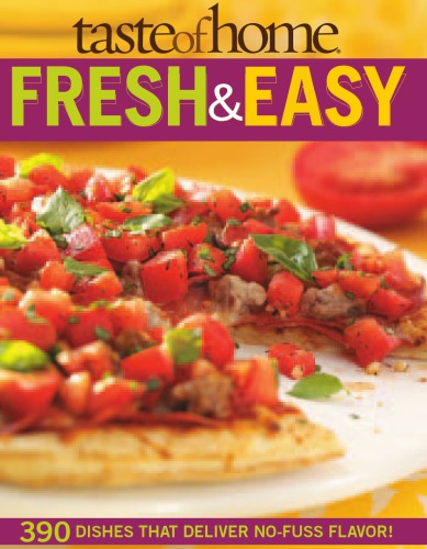 Taste of Home Fresh & Easy: 390 Dishes That Deliver No Fuss Flavor!