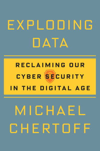 Exploding Data: Reclaiming Our Cyber Security in the Digital Age