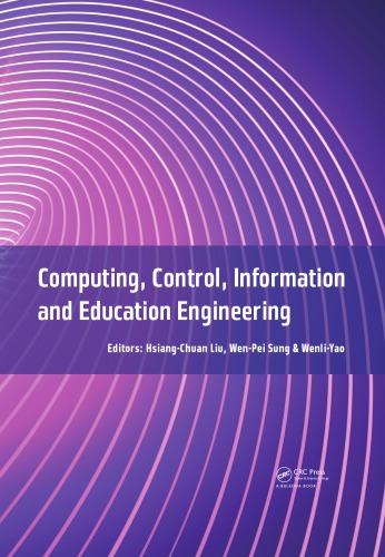 Computing, control, information and education engineering: proceedings of the 2015 Second International Conference on Computer, Intelligent and Education Technology (CICET 2015), Guilin, P.R. China, April 11-12, 2015