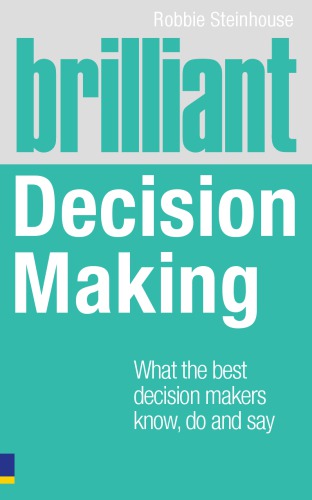 Brilliant Decision Making: What the best decision makers know, do and say