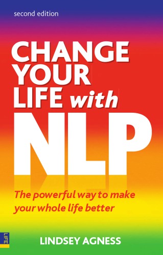 Change Your Life with NLP 2e: the Powerful Way to Make Your Whole Life Better
