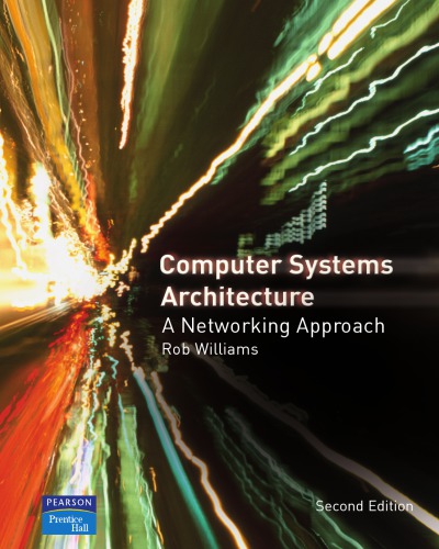 Computer Systems Architecture: A Networking Approach (With CD-ROM)