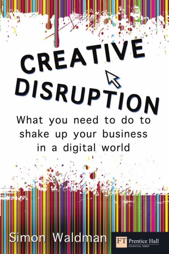 Creative Disruption: What You Need to Do to Shake Up Your Business in a Digital World