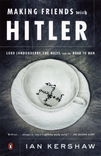 Making friends with Hitler: Lord Londonderry, the Nazis and the road to World War II