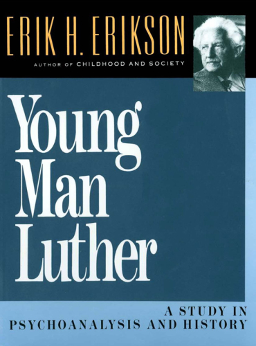 Young man Luther: a study in psychoanalysis and history
