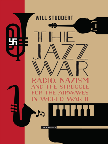 The jazz war: radio, Nazism and the struggle for the airwaves in World War II