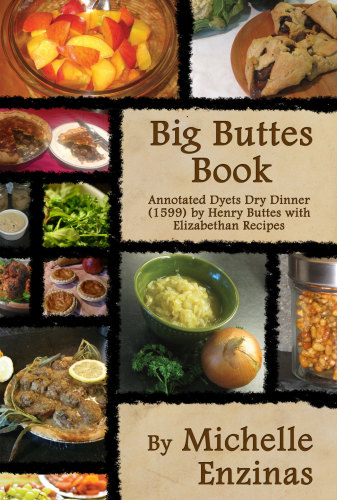 Big Buttes book: annotated Dyets dry dinner (1599) by Henry Buttes with Elizabethan recipes