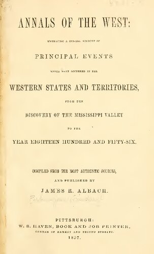 Annals of the west [electronic resource] : embracing a concise account of principal events which have occurred in the western states and territories from the discovery of the Mississippi Valley to the year eighteen hundred and fifty six