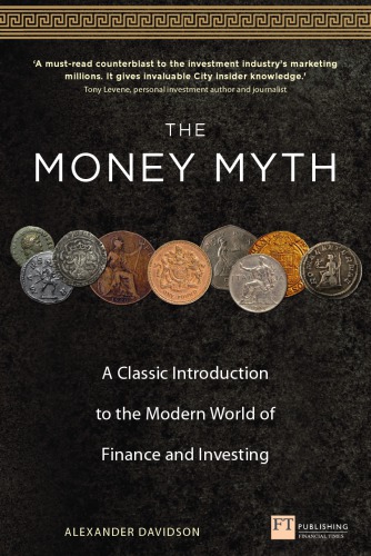 The money myth: a classic introduction to the modern world of finance and investing