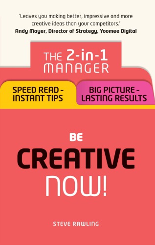 Be creative - now!: the 2-in-1 manager: speed read--instant tips ; big picture - lasting results