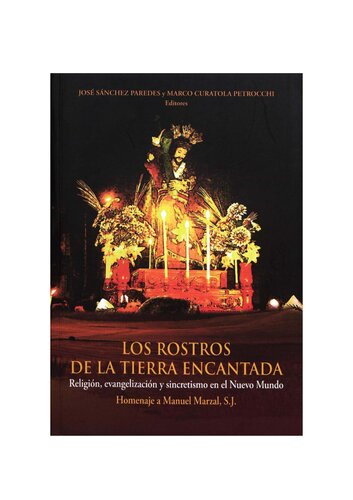 Los rostros de la tierra encantada: Religión, evangelización y sincretismo en el Nuevo Mundo. Homenaje a Manuel Marzal, S.J.