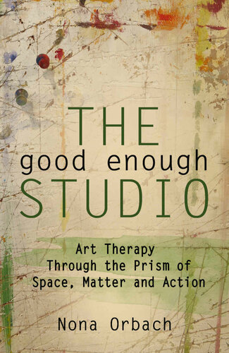 The Good Enough Studio: Art Therapy Through the Prism of Space, Matter, and Action