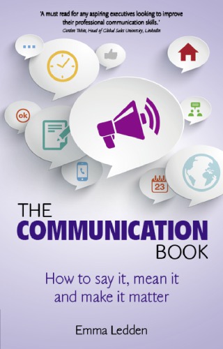 The communication book: how to say it, mean it, and make it matter