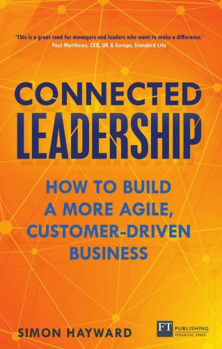 Connected leadership how to build a more agile, customer-driven business