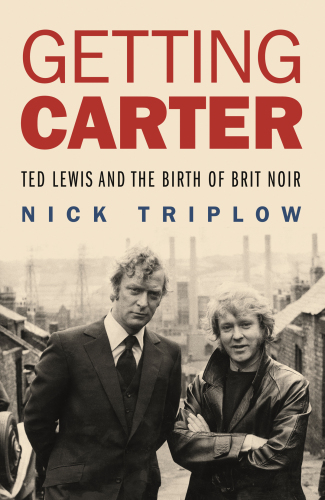 Getting Carter Ted Lewis and the birth of Brit Noir