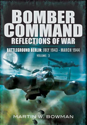 Bomber Command: Reflections of War: Volume 3 the Heavies Move in 1942 1943