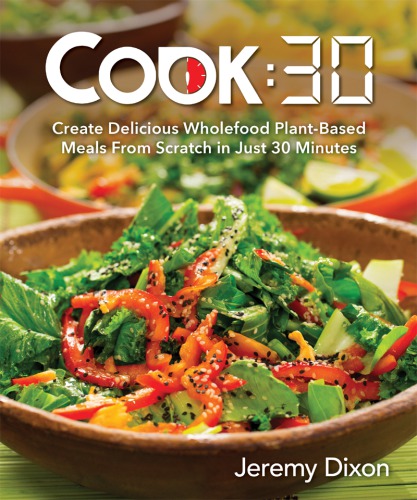 Cook: Create Delicious Wholefood Plant-Based Meals from Scratch in Just 30 Minutes